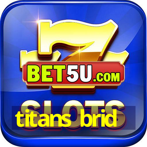 titans brid